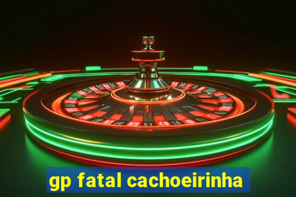 gp fatal cachoeirinha